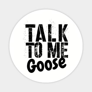 TALK TO ME GOOSE Magnet